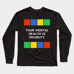 Your mental health is priority Long Sleeve T-Shirt